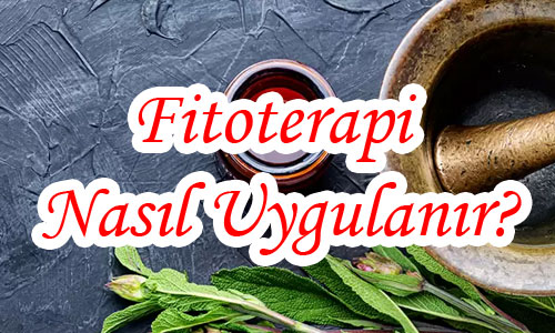 FİTOTERAPİ (BİTKİSEL TEDAVİ) NASIL UYGULANIR?